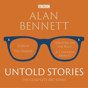 Alan Bennett: Untold Stories: Read by Alan Bennett
