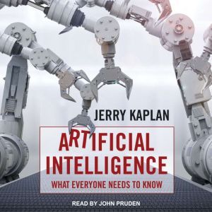 Artificial Intelligence: What Everyone Needs to Know, Jerry Kaplan