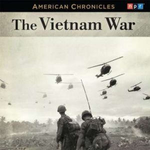 NPR American Chronicles The Vietnam ..., NPR