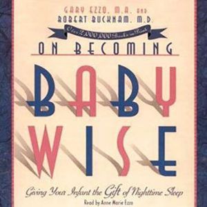 On Becomign Baby Wise Giving Your Infact the Gift of Nighttime Sleep, Gary Ezzo