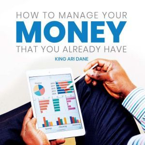 How to Manage Your Money That Your Al..., King Ari Dane