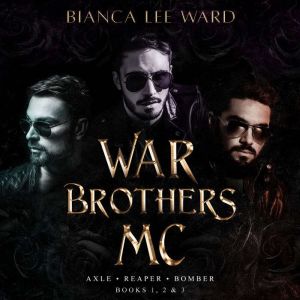 War Brothers MC - Axle, Reaper, Bomber: Books 1, 2, 3