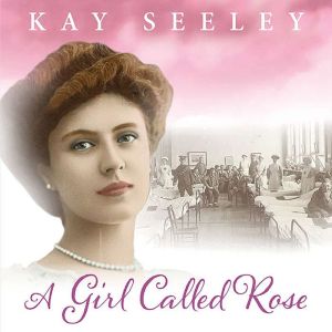 A Girl Called Rose, Kay Seeley