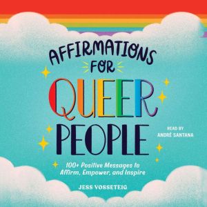 Affirmations for Queer People: 100 Positive Messages to Affirm, Empower, and Inspire