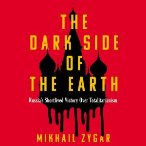 The Dark Side of the Earth: Russia's Short-Lived Victory over Totalitarianism