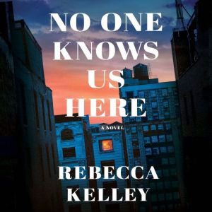 No One Knows Us Here, Rebecca Kelley