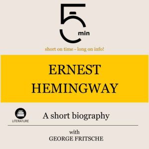 Ernest Hemingway A short biography, 5 Minutes