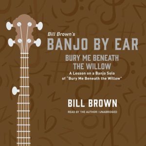 Bury Me Beneath the Willow, Bill Brown
