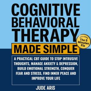 Cognitive Behavioral Therapy Made Sim..., Jude Aris