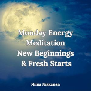 Monday Energy Meditation New Beginnings And Fresh Starts