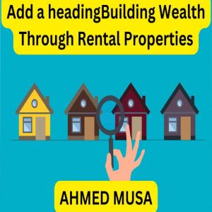 Building Wealth Through Rental Proper..., AHMED MUSA