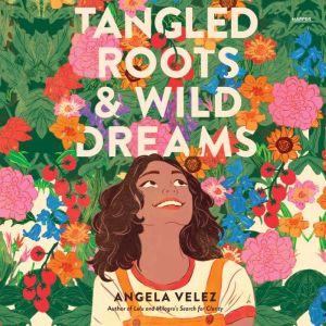 Tangled Roots  Wild Dreams, Angela Velez