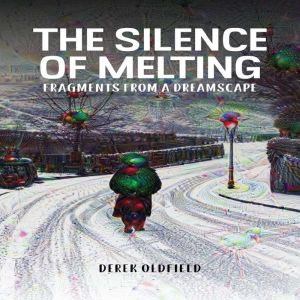 The Silence of Melting, Derek Oldfield