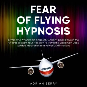 Fear of Flying Hypnosis, Adrian Berry
