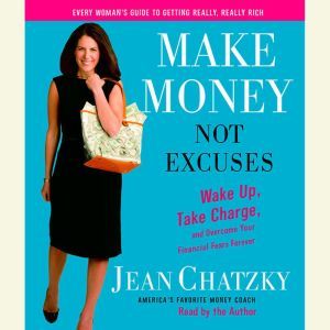 Make Money, Not Excuses, Jean Chatzky