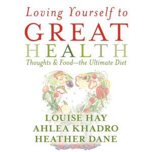 Loving Yourself to Great Health: Thoughts & Food--The Ultimate Diet