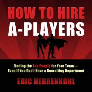 How to Hire APlayers, Eric Herrenkohl