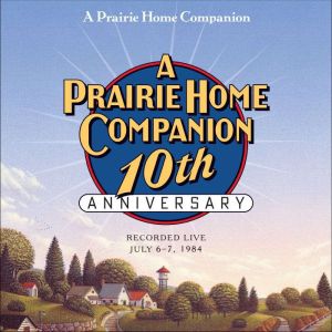 A Prairie Home Companion 10th Anniver..., Garrison Keillor