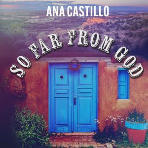 So Far From God, Ana Castillo