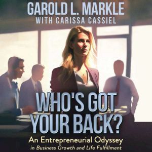 Who's Got Your Back?: An Entrepreneurial Odyssey in Business Growth and Life Fulfillment