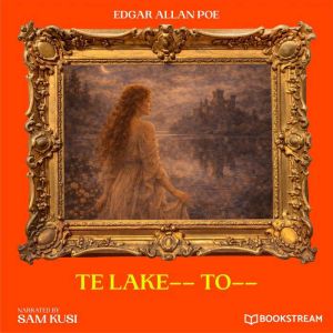 Te Lake To, Edgar Allan Poe