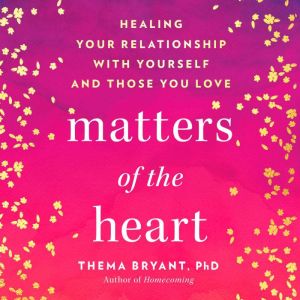 Matters of the Heart, Thema Bryant, Ph.D.