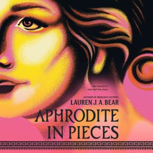 Aphrodite in Pieces, Lauren J. A. Bear