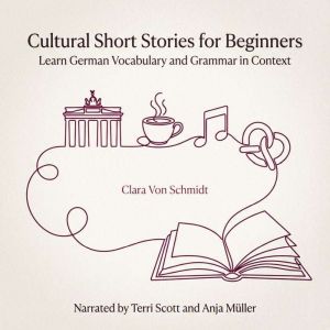 Cultural Short Stories for Beginners: Learn German Vocabulary and Grammar in Context