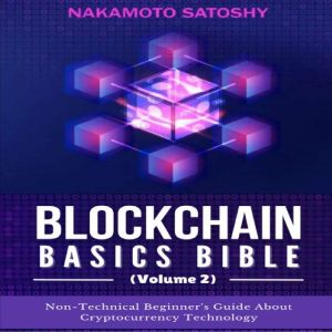 BLOCKCHAIN BASICS BIBLE Volume 2, Nakamoto Satoshy