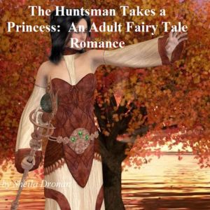 The Huntsman Takes a Princess An Adu..., Sheila Dronan