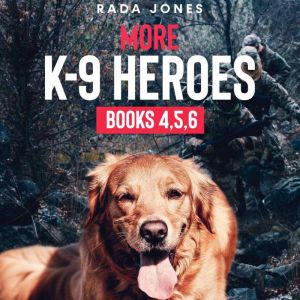 More K-9 Heroes: Books 4, 5, 6