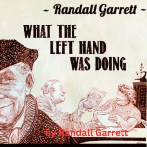 Randall Garrett What The Left Hand W..., Randall Garrett