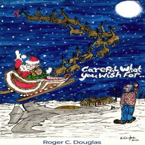 Careful What You Wish For, Roger C. Douglas