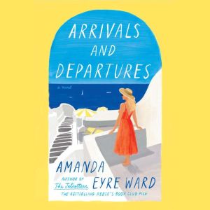 Arrivals and Departures, Amanda Eyre Ward