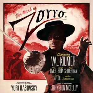 The Mark of Zorro by Written and dramatized for audio by Yuri