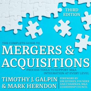 The Complete Guide to Mergers and Acq..., Timothy J. Galpin