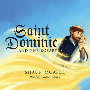 Saint Dominic and the Rosary: Saints and Sacramentals