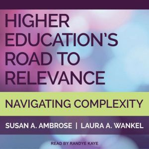 Higher Educations Road to Relevance, Susan A. Ambrose