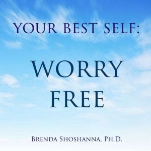 Your Best Self Worry Free, Brenda Shoshanna