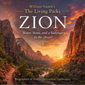 William Staneks The Living Zion Biog..., The Editors of Our American National Parks