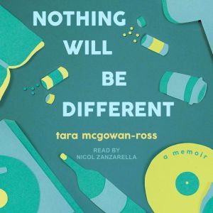 Nothing Will Be Different, Tara McGowanRoss