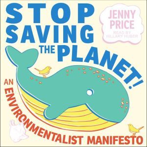 Stop Saving the Planet!, Jenny Price