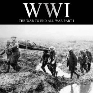 WWI The War to End all War, Part I, Liam Dale