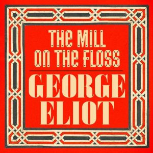The Mill on the Floss, George Eliot