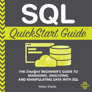 SQL QuickStart Guide, Walter Shields
