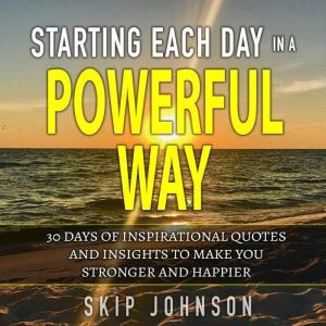 Starting Each Day in a Powerful Way, Skip Johnson