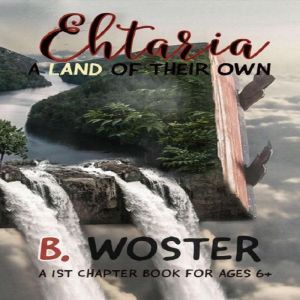 Ehtaria a land of their own, B. Woster