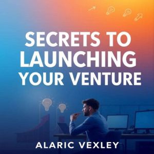 Secrets to Launching Your Venture: "Elevate your venture success! Unlock engaging audio lessons tailored for launching your bu