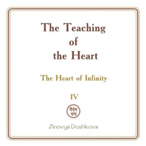The Teaching of the Heart: Volume IV - The Heart of Infinity