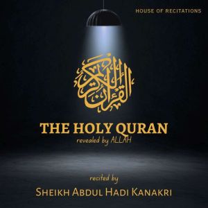 The Holy Quran - Sheikh Abdul Hadi Kanakri